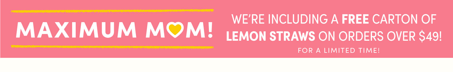 Maximum Mom! Free Lemon Straws!